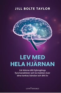 Bild på Lev med hela hjärnan : lär känna ditt hjärngängs fyra karaktärer och ta makten över dina tankar, känslor och ditt liv