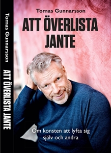 Bild på Att överlista Jante : om konsten att lyfta sig själv och andra