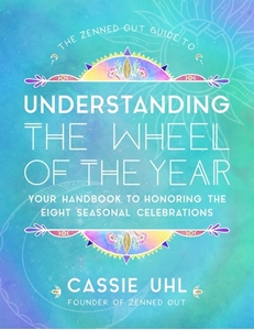 Bild på The Zenned Out Guide to Understanding  the Wheel of the Year : Volume 5: Your Handbook to Honoring the Eight Seasonal Celebrations