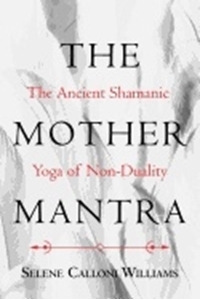 Bild på Mother Mantra : The Ancient Shamanic Yoga of Non-Duality